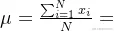 \mu =\frac{\sum_{i=1}^{N}x_{i}}{N}