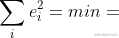 \sum_{i}^{}e_{i}^{2}=min