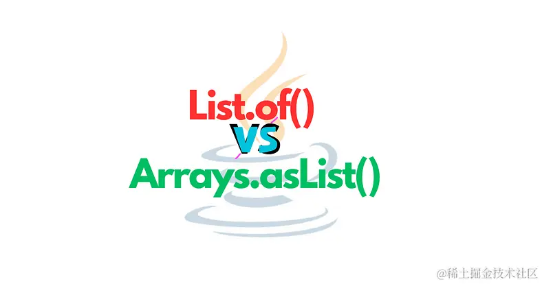 java中list.of和Arrays.asList方法有什么区别？