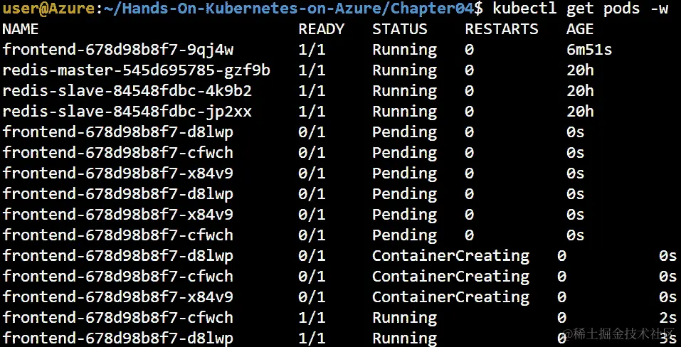 执行 kubectl get pods -w 将显示正在创建的前端新 Pod。您将看到新的 Pod 从 Pending 状态更改为 ContainerCreating 状态再到 Running 状态。