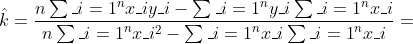 \hat{k}=\frac{n\sum_{i=1}^{n}x_{i}y_{i}-\sum_{i=1}^{n}y_{i}\sum_{i=1}^{n}x_{i}}{n\sum_{i=1}^{n}x_{i}^{2}-\sum_{i=1}^{n}x_{i}\sum_{i=1}^{n}x_{i}}
