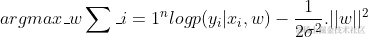 argmax_{w}\sum_{i=1}^{n}logp(y_i |x_i,w) -\frac{1}{2\sigma ^2 }.||w||^2