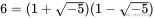 {\displaystyle 6=(1+{\sqrt {-5}})(1-{\sqrt {-5}})}