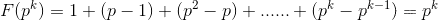 F（p ^ k）= 1 +（p-1）+（p ^ 2-p）+ ...... +（p ^ kp ^ {k-1}）= p ^ k