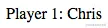 作为纯文本段落出现的“Player 1: Chris”