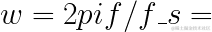 \LARGE w=2*pi *f/f_{s}