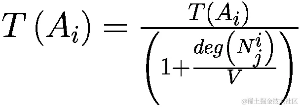 T\left({A}_{i}\right)=\frac{T\left({A}_{i}\right)}{\left(1+\frac{deg\left({N}_{j}^{i}\right)}{V}\right)}