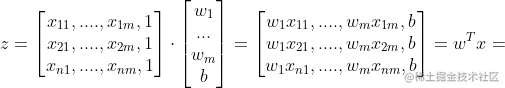 z=\begin{bmatrix} x_{11},.... , x_{1m},1 \ x_{21},.... , x_{2m},1 \ x_{n1},.... , x_{nm},1 \end{bmatrix}\cdot \begin{bmatrix} w_{1}\ ...\ w_{m}\ b \end{bmatrix}=\begin{bmatrix} w_{1}x_{11},.... ,w_{m} x_{1m},b \ w_{1}x_{21},.... , w_{m}x_{2m},b \ w_{1}x_{n1},.... , w_{m}x_{nm},b \end{bmatrix}=w^{T}x