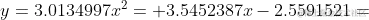 y=3.0134997x^2+3.5452387x-2.5591521