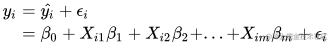 \begin{align} y_i &= \hat{y_i} + \epsilon_i \ &=\beta_0+X_{i1}\beta_1+X_{i2}\beta_2+...+X_{im}\beta_m + \epsilon_i \end{align}