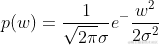 p(w)= \frac{1}{ \sqrt{2\pi } \sigma }e^-\frac{w^2 }{ 2\sigma ^2}