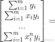 \begin{bmatrix} \sum_{i=1}^{m}y_{i}\ \sum_{i=1}^{m}x_{i}y_{i}\ ...\ \sum_{i=1}^{m}x_{i}^{n}y_{i} \end{bmatrix}