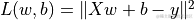 L(w, b) = |Xw + b - y|^2