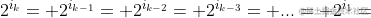 2^{i_k}+2^{i_{k-1}}+2^{i_{k-2}}+2^{i_{k-3}}+...+2^{i_1}