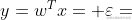 y=w^{T}x+\varepsilon