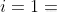 i = 1