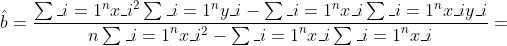 \hat{b}=\frac{\sum_{i=1}^{n}x_{i}^{2}\sum_{i=1}^{n}y_{i}-\sum_{i=1}^{n}x_{i}\sum_{i=1}^{n}x_{i}y_{i}}{n\sum_{i=1}^{n}x_{i}^{2}-\sum_{i=1}^{n}x_{i}\sum_{i=1}^{n}x_{i}}