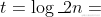 t = \log_2n