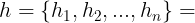 \large h={h_1,h_2,...,h_n}